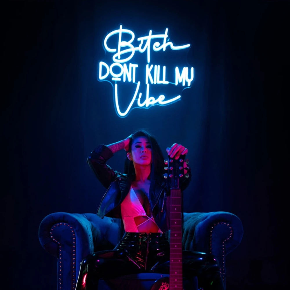 "Bitch Don't Kill My Vibe" Neon Sign