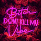 "Bitch Don't Kill My Vibe" Neon Sign