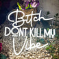 "Bitch Don't Kill My Vibe" Neon Sign